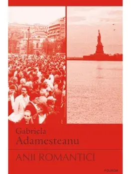 Anii romantici. Editia a II-a/Gabriela Adamesteanu