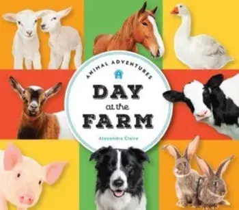 Animal Adventures: Day at the Farm, Board book/Alexandra Claire