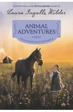 Animal Adventures: Reillustrated Edition - Laura Ingalls Wilder