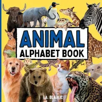 Animal Alphabet Book: Animal ABC Book for Toddlers 2-5 Years in the Style of an Animal Photo Book for Kids with Real Pictures, Paperback/I. A. Blaikie