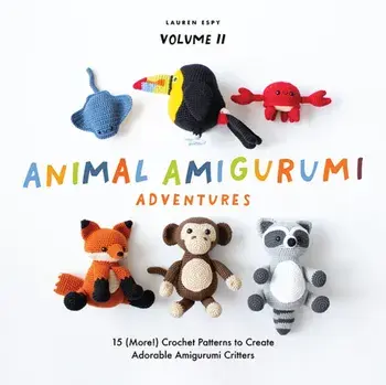 Animal Amigurumi Adventures. Vol 2 15 New Crochet Patterns to Create Adorable Amigurumi Critters, Hardback/Lauren Espy