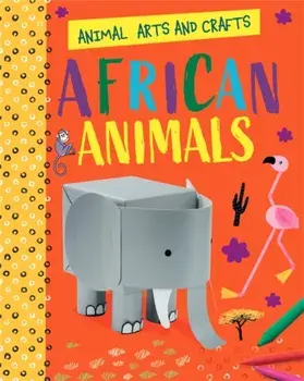 Animal Arts and Crafts: African Animals, Paperback/Annalees Lim