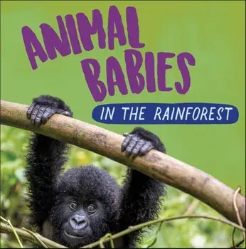 Animal Babies: In the Rainforest, Hardback/Sarah Ridley