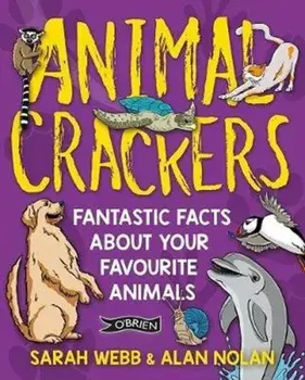 Animal Crackers. Fantastic Facts About Your Favourite Animals, Paperback/Alan Nolan