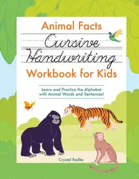 Animal Facts Cursive Handwriting Workbook for Kids: Learn and Practice the Alphabet with Animal Words and Sentences!, Paperback/Crystal Radke