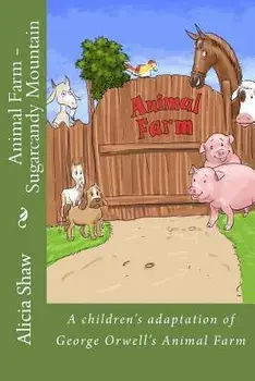 Animal Farm - Sugarcandy Mountain: A children's adaptation of George Orwell's Animal Farm, Paperback/Alicia Shaw