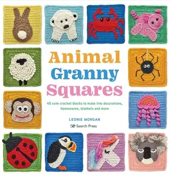 Animal Granny Squares. 40 Cute Crochet Blocks to Make into Decorations, Homewares, Blankets and More, Paperback/Leonie Morgan