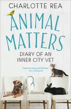 Animal Matters. Diary of an Inner City Vet, Paperback/Charlotte Rea