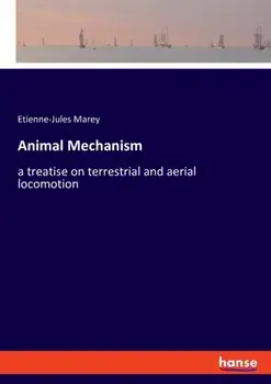 Animal Mechanism. a treatise on terrestrial and aerial locomotion, Paperback/Etienne-Jules Marey