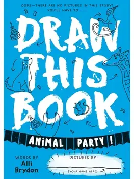 Animal Party (Draw This Book). A picture book about animals that YOU can draw!, Paperback/Alli Brydon