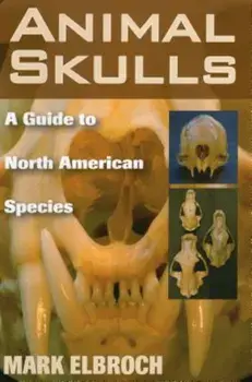 Animal Skulls: A Guide to North American Species, Paperback/Mark Elbroch