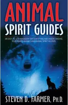 Animal Spirit Guides: An Easy-To-Use Handbook for Identifying and Understanding Your Power Animals and Animal Spirit Helpers - Steven D. Farmer