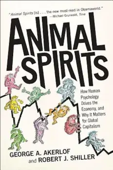 Animal Spirits: How Human Psychology Drives the Economy, and Why It Matters for Global Capitalism, Paperback/George A. Akerlof