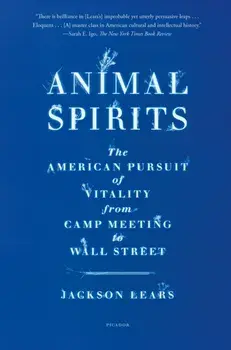 Animal Spirits. The American Pursuit of Vitality from Camp Meeting to Wall Street, Paperback/Jackson Lears