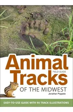 Animal Tracks of the Midwest Field Guide: Easy-To-Use Guide with 55 Track Illustrations - Jonathan Poppele