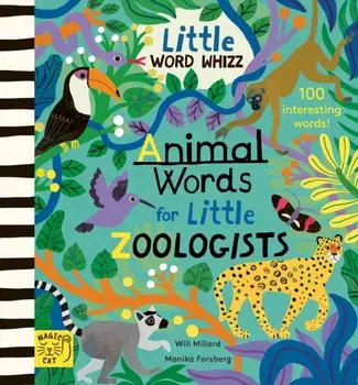 Animal Words for Little Zoologists. 100 Interesting Words, Hardback/Will Millard