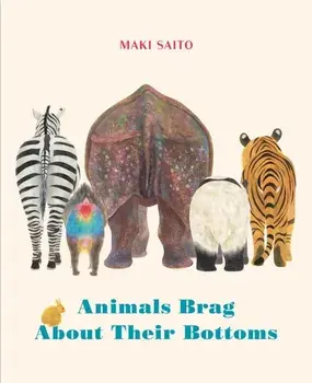 Animals Brag About Their Bottoms, Board book/Maki Saito