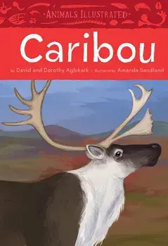 Animals Illustrated: Caribou, Hardcover/Dorothy Aglukark
