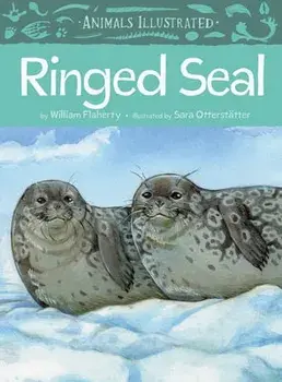 Animals Illustrated: Ringed Seal. English Edition, Hardback/William Flaherty