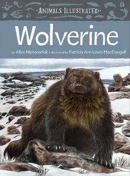 Animals Illustrated: Wolverine, Hardcover/Allen Niptanatiak