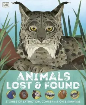 Animals Lost and Found. Stories of Extinction, Conservation and Survival, Hardback/Jason Bittel