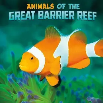 Animals of the Great Barrier Reef, Hardback/Martha E. H. Rustad