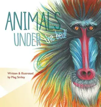 Animals Under the Bed!, Hardcover/Meg Smiley