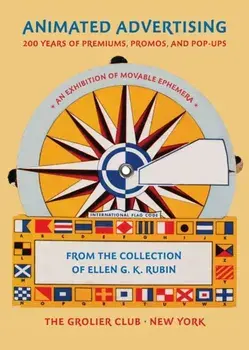 Animated Advertising - 200 Years of Premiums, Promos, and Pop-ups, from the Collection of Ellen G. K. Rubin, Paperback/***