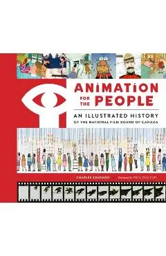 Animation for the People: An Illustrated History of the National Film Board of Canada - Charles Solomon