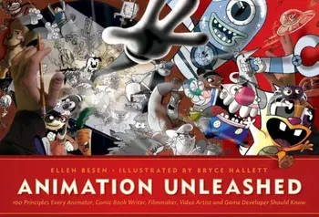 Animation Unleashed: 100 Principles Every Animator, Comic Book Writer, Filmmaker, Video Artist, and Game Developer Should Know, Paperback/Ellen Besen