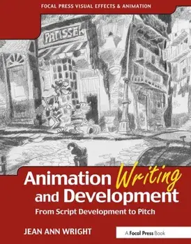 Animation Writing and Development. From Script Development to Pitch, Paperback/Jean Ann Wright