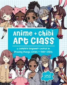 Anime + Chibi Art Class. A Complete Beginner Course in Drawing Manga Cuties + Their Chibis, Paperback/Yoai