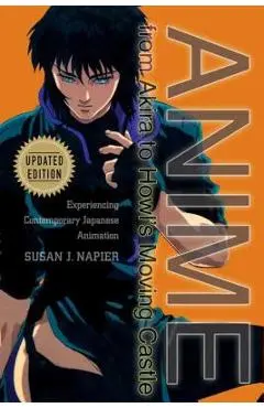 Anime from Akira to Howl's Moving Castle: Experiencing Contemporary Japanese Animation - Susan J. Napier