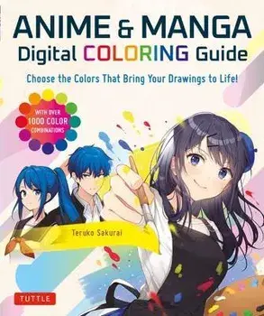 Anime & Manga Digital Coloring Guide: Choose the Colors That Bring Your Drawings to Life! (with Over 1000 Color Combinations), Paperback/Teruko Sakurai
