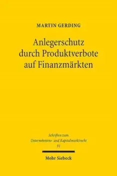 Anlegerschutz durch Produktverbote auf Finanzmarkten. Systematik, Legitimitat und praktische Handhabung der Produktintervention, Paperback/Martin Gerding