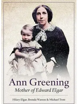 Ann Greening: Mother of Edward Elgar, Paperback/Michael Trott