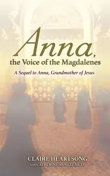 Anna, the Voice of the Magdalenes: A Sequel to Anna, Grandmother of Jesus, Paperback/Claire Heartsong
