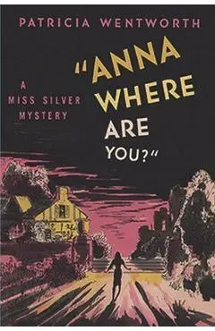 Anna, Where Are You? - Patricia Wentworth