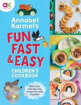 Annabel Karmel's Fun, Fast and Easy Children's Cookbook, Hardback/Annabel Karmel