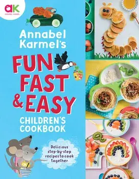 Annabel Karmel's Fun, Fast and Easy Children's Cookbook, Hardcover/Annabel Karmel