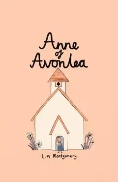 Anne of Avonlea (Collector's Edition) - Lucy Montgomery