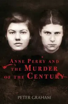Anne Perry and the Murder of the Century, Paperback/Peter Graham