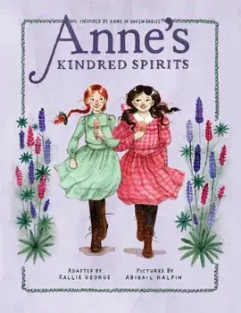 Anne's Kindred Spirits: Inspired by Anne of Green Gables, Hardcover/Kallie George