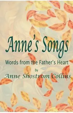 Anne's Songs: Words from the Father's Heart - Anne Shostrom Collins