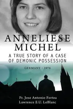 Anneliese Michel A true story of a case of demonic possession Germany-1976, Paperback/Lawrence LeBlanc