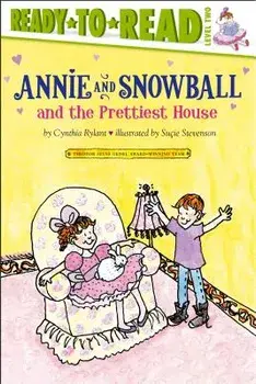 Annie and Snowball and the Prettiest House: The Second Book of Their Adventures, Hardcover/Cynthia Rylant