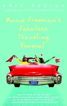 Annie Freeman's Fabulous Traveling Funeral, Paperback/Kris Radish