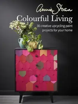 Annie Sloan Colourful Living. 30 Creative Upcycling Paint Projects for Your Home, UK edition, Paperback/Annie (ANNIE SLOAN INTERIORS) Sloan