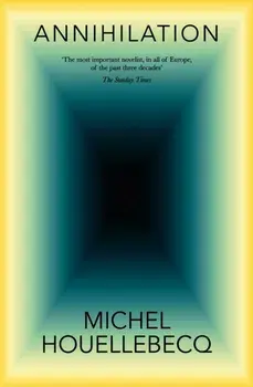 Annihilation, Paperback/Michel Houellebecq