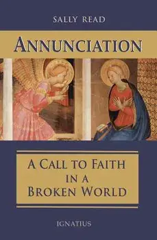 Annunciation: A Call to Faith in a Broken World, Paperback/Sally Read